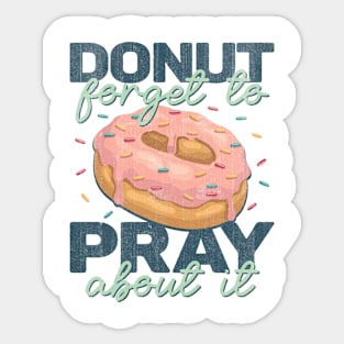 Donut Forget To Pray About It Funny Donut Lover Sticker